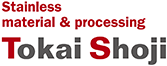 Stainless material & processing Tokai Shoji